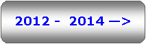 Rounded Rectangle: 2012 -  2014 >