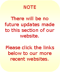 Rounded Rectangle: NOTEThere will be no future updates made to this section of our website.Please click the links below to our more recent websites.